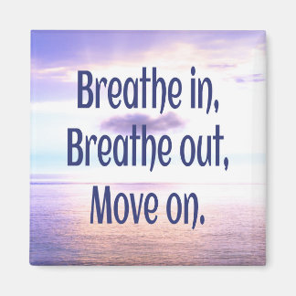 Breathe in, Breathe out, Move on, Motivational Magnet