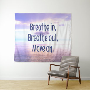 Breathe in, Breathe out, Move on, Motivational Tapestry