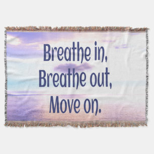 Breathe in, Breathe out, Move on, Motivational Throw Blanket