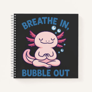 Breathe In Bubble Out Axolotl Yoga Notebook
