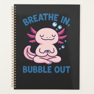 Breathe In Bubble Out Axolotl Yoga Planner