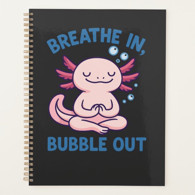 Breathe In Bubble Out Axolotl Yoga Planner (Front)