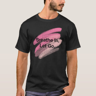 Breathe In, Let Go – Motivational Brush Stroke Des T-Shirt