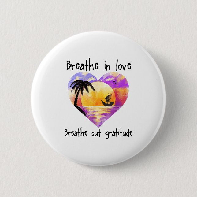 Breathe In Love Breathe Out Gratitude Sitive Motiv 6 Cm Round Badge (Front)