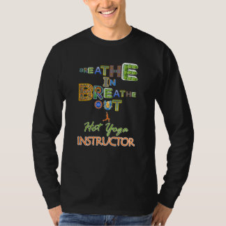Breathe In Out Hot Yoga Instructor T-Shirt
