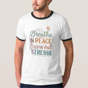 Breathe In Peace, Breathe Out Stress - Motivationa T-Shirt