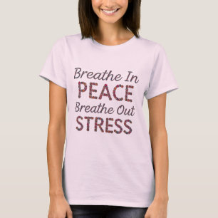 Breathe In Peace, Breathe Out Stress - Women's T-Shirt