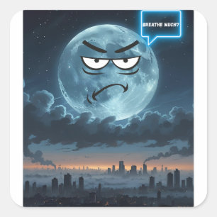 Breathe Much? – If The Moon Could Talk Square Sticker