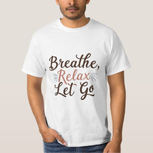 Breathe, Relax, Let Go T-Shirt