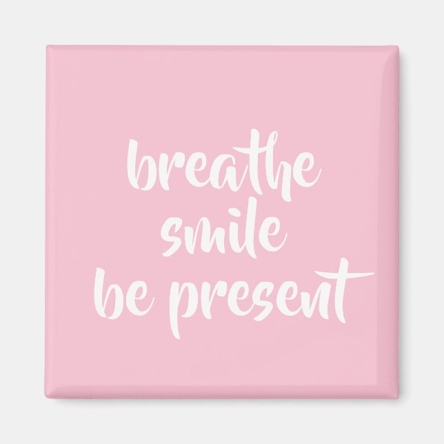 Breathe Smile Be Present Pink Affirmation Quote Magnet (Front)