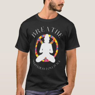 Breather Mindfulness Love Peace Yoga Lover T-Shirt