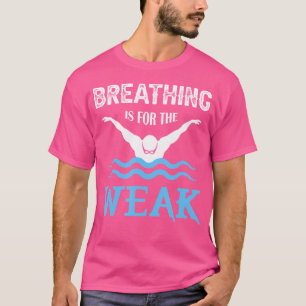 Breathing Is For The Weak Funny Beach Swimming T-Shirt