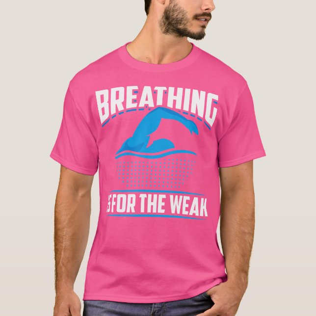 Breathing Is For The Weak Funny Swimmer Athlete Sw T-Shirt (Front)