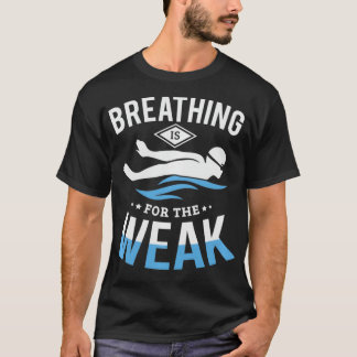 Breathing is for the weak funny swimming Swimmer S T-Shirt