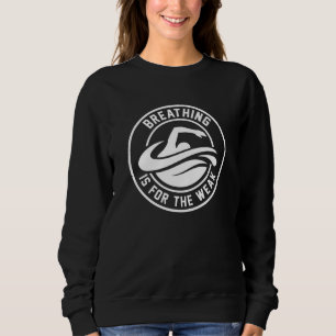 Breathing Is For The Weak Sweatshirt