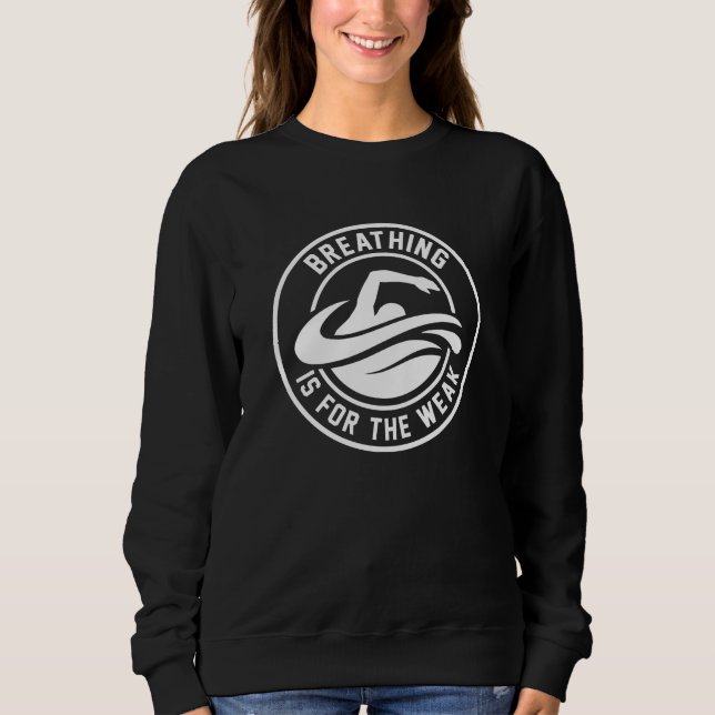 Breathing Is For The Weak Sweatshirt (Front)