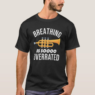 Breathing Is Overrated Funny Trumpet Player T-Shirt