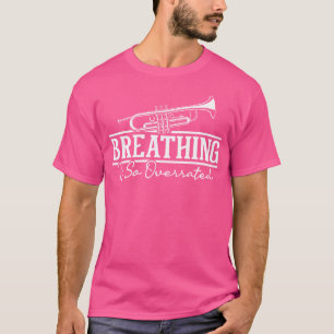 Breathing Is So Overrated - Trumpet Lover Trumpete T-Shirt