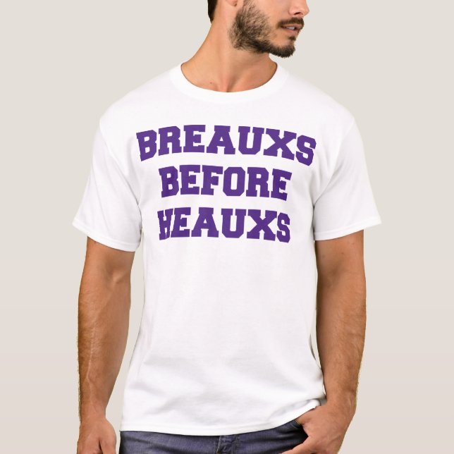 "BREAUXS BEFORE HEAUXS" Shirt (Front)