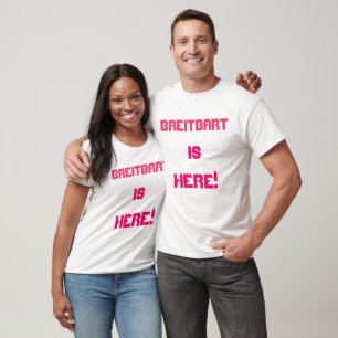 Breitbart is here t shirt
