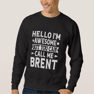 Brent Surname Call Me Brent Family Team Last Name  Sweatshirt