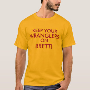 Brett Favre: Keep Your Wranglers On! T-Shirt