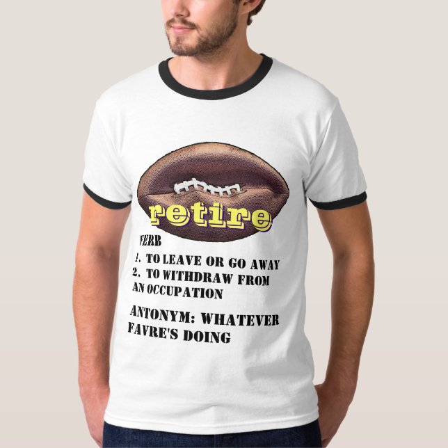 Brett Favre: Meaning of the word RETIRE T-shirt (Front)