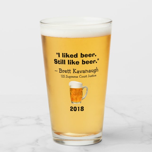 Brett Kavanaugh Supreme Court I Like Beer Glass (Front Filled)