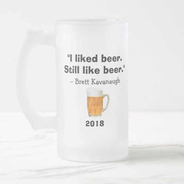 Brett Kavanaugh Supreme Court I Liked Beer Frosted Glass Beer Mug (Left)