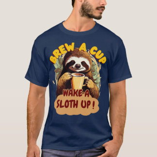 Brew a Cup Wake a Sloth Up T-Shirt