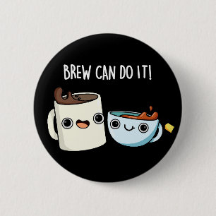 Brew Can Do It Funny Coffee Tea Pun Dark BG 6 Cm Round Badge