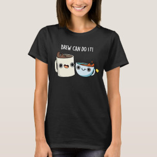 Brew Can Do It Funny Coffee Tea Pun Dark BG T-Shirt