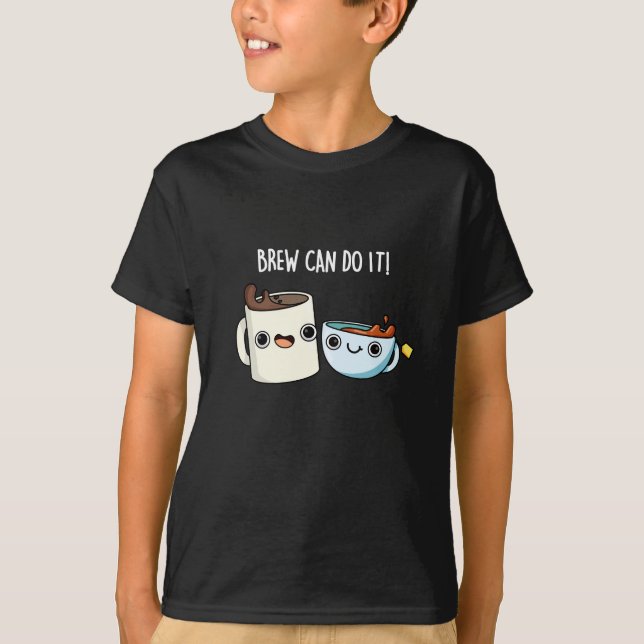 Brew Can Do It Funny Coffee Tea Pun Dark BG T-Shirt (Front)