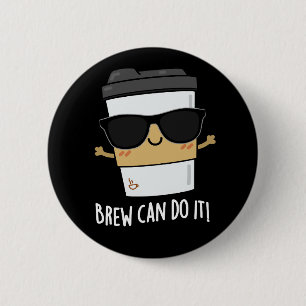 Brew Can Do It Positive Coffee Pun Dark BG 6 Cm Round Badge
