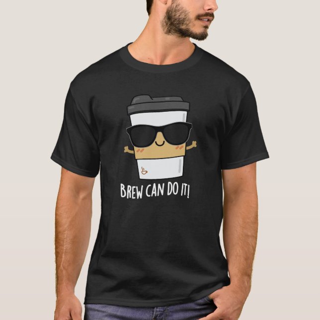 Brew Can Do It Positive Coffee Pun Dark BG T-Shirt (Front)