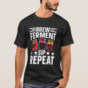 Brew Ferment Sip Repeat For Kombucha Lover T-Shirt