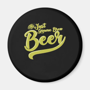 Brew Just Give me a Beer Magnet