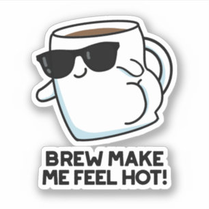 Brew Make Me Feel Hot Funny Coffee Pun