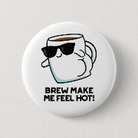 Brew Make Me Feel Hot Funny Coffee Pun
