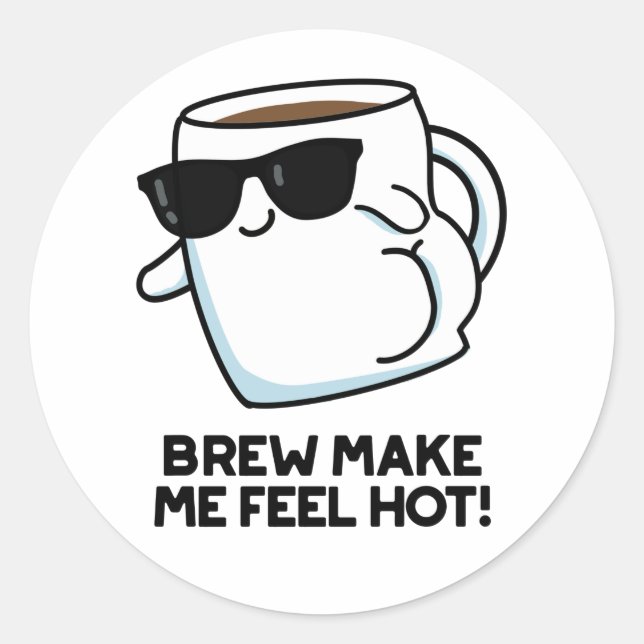 Brew Make Me Feel Hot Funny Coffee Pun Classic Round Sticker (Front)