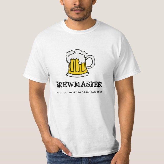 Brew Master - Life is too short to drink bad beer! T-Shirt (Front)