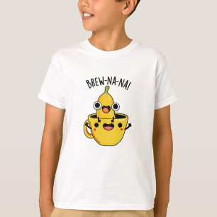 Brew-nana Funny Banana Puns  T-Shirt