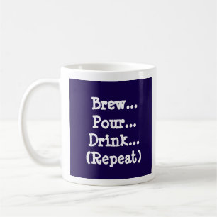 Brew, Pour, Drink (Repeat)  Coffee Mug