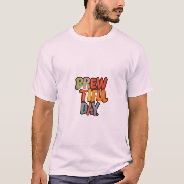 Brew-tiful Day T-Shirt (Front)