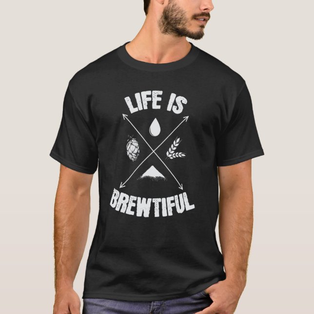 Brewing Beer Life is Beautiful T-Shirt (Front)