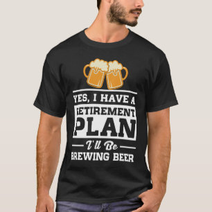 Brewing Beer Retirement Plan T-Shirt