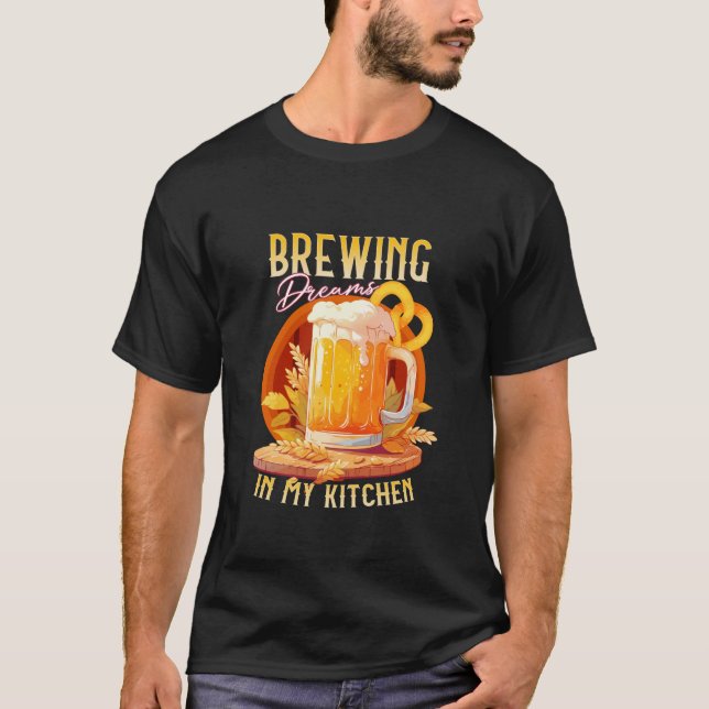 Brewing Dreams in My Kitchen Beer Lover Design T S T-Shirt (Front)
