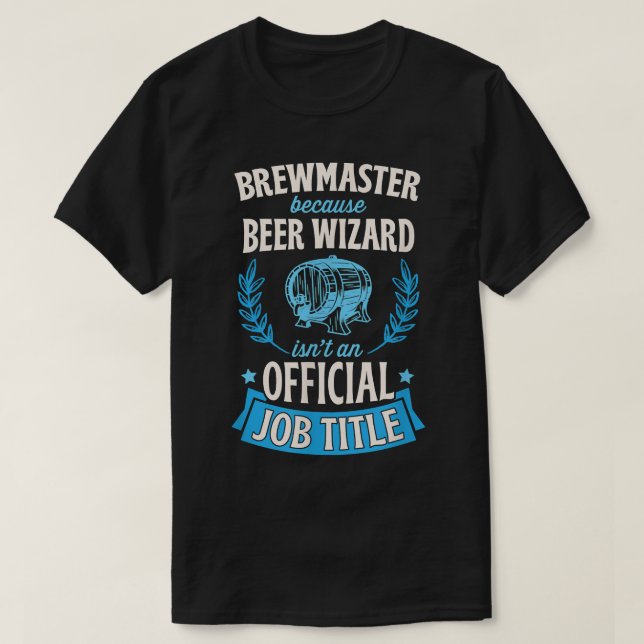Brewmaster Because Beer Wizard Isn't An Official J T-Shirt (Design Front)