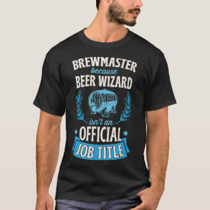 Brewmaster Because Beer Wizard Isn't An Official J T-Shirt