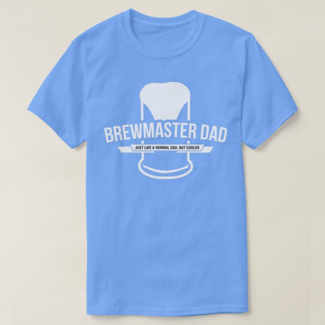 Brewmaster Dad Just Like A Normal Dad But Way Cool T-Shirt (Design Front)